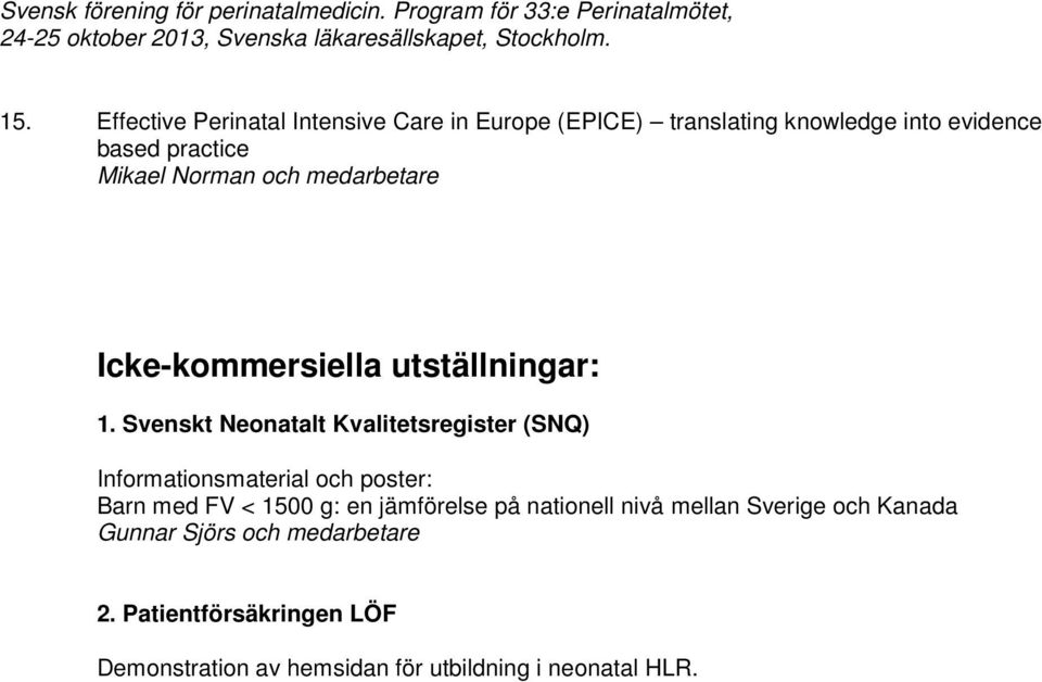 Svenskt Neonatalt Kvalitetsregister (SNQ) Informationsmaterial och poster: Barn med FV < 1500 g: en jämförelse