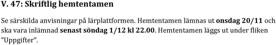 Hemtentamen lämnas ut onsdag 20/11 och ska vara