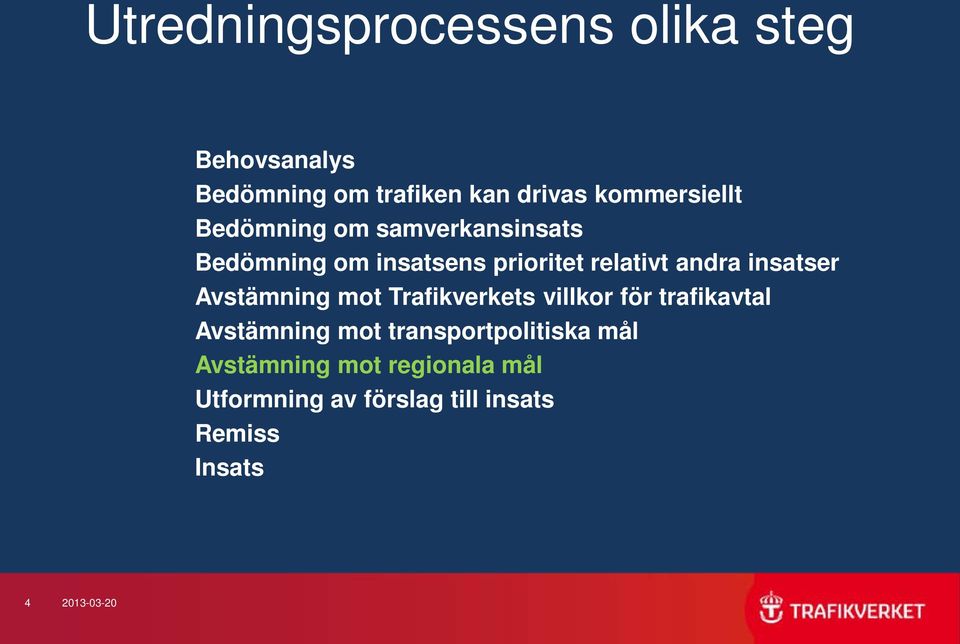 andra insatser Avstämning mot Trafikverkets villkor för trafikavtal Avstämning mot