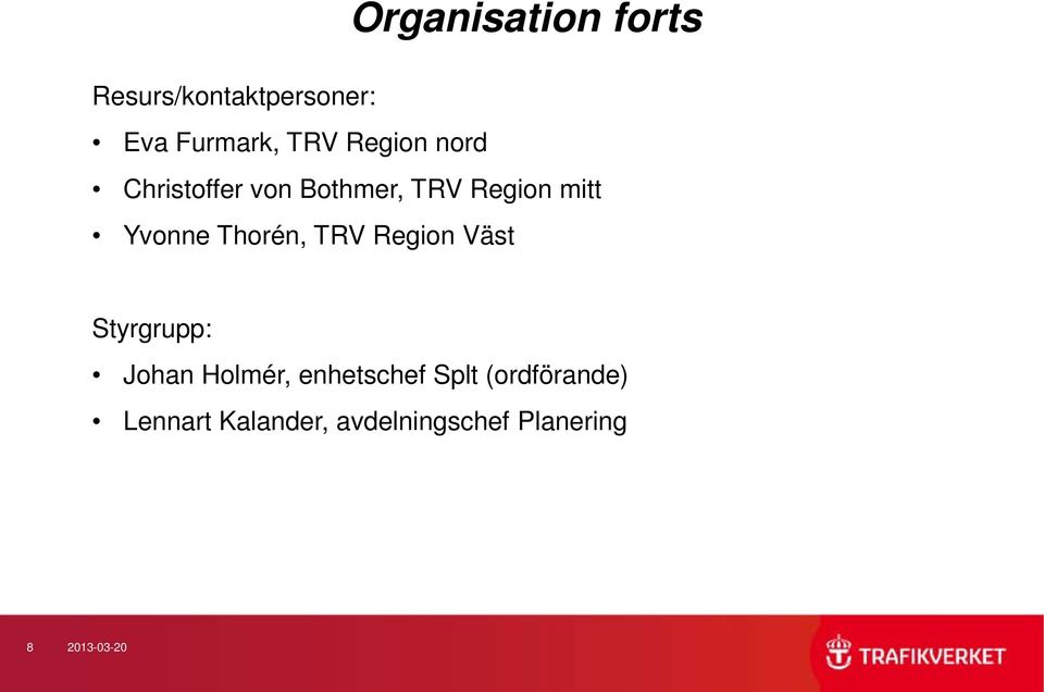 Thorén, TRV Region Väst Styrgrupp: Johan Holmér, enhetschef