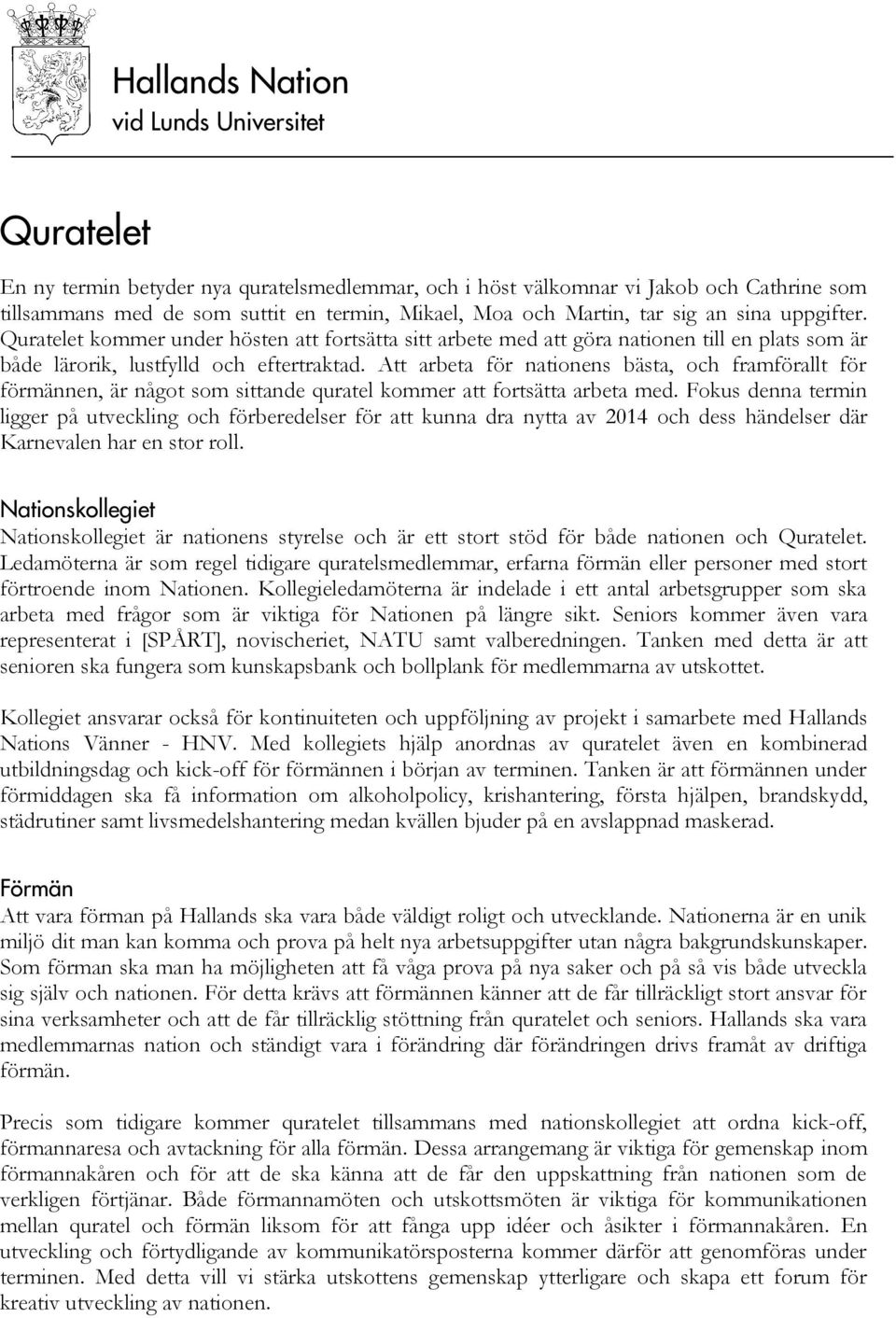 Att arbeta för nationens bästa, och framförallt för förmännen, är något som sittande quratel kommer att fortsätta arbeta med.