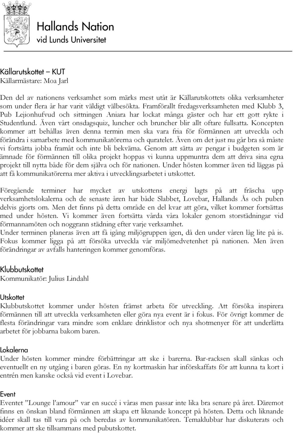 Även vårt onsdagsquiz, luncher och bruncher blir allt oftare fullsatta.