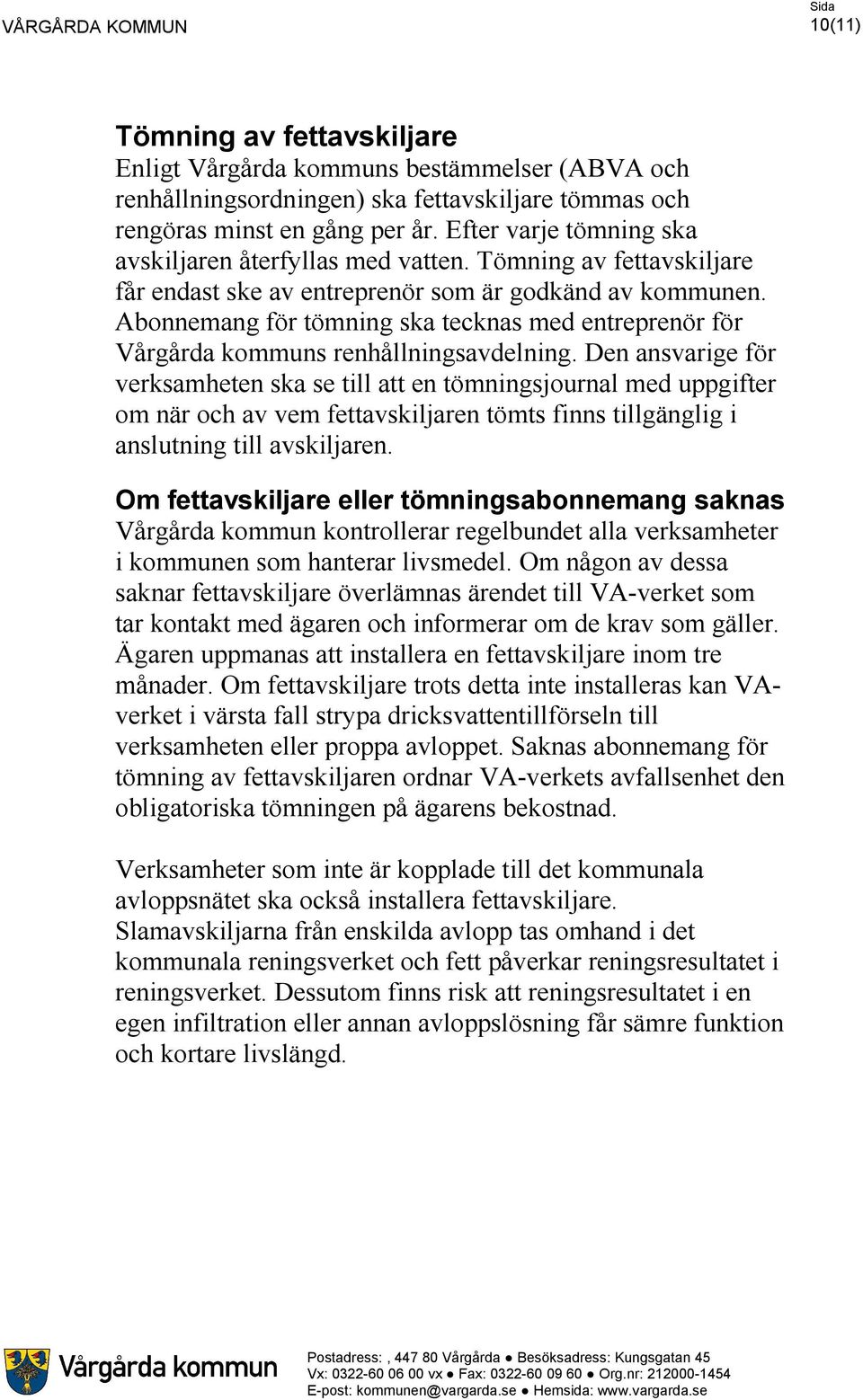 Abonnemang för tömning ska tecknas med entreprenör för Vårgårda kommuns renhållningsavdelning.