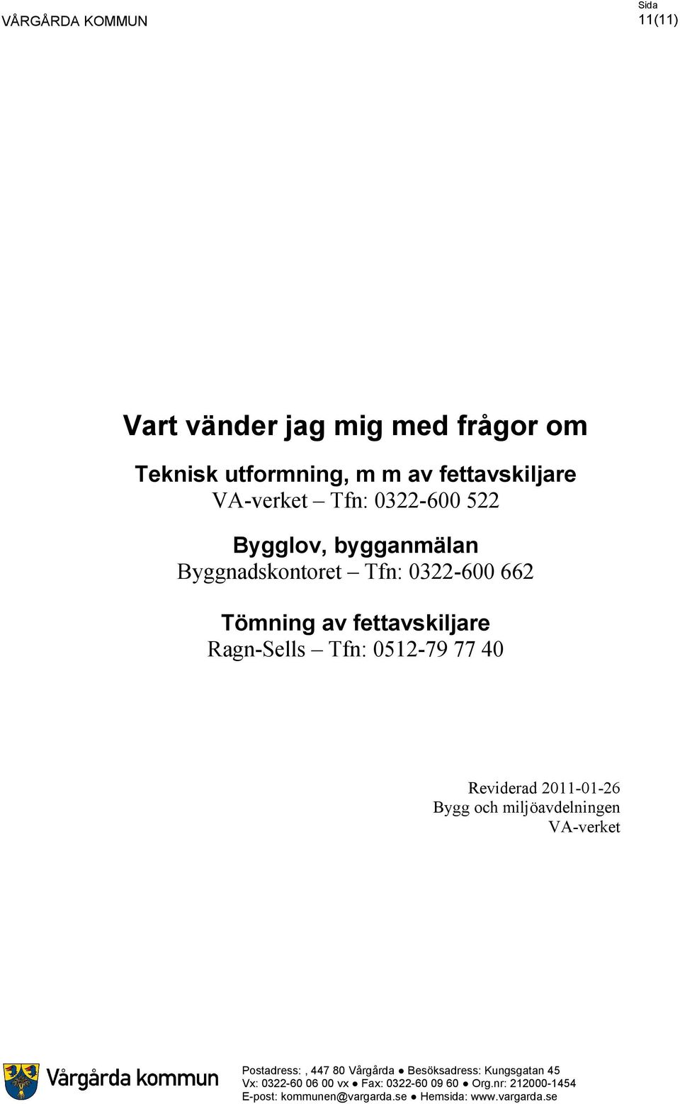 Byggnadskontoret Tfn: 0322-600 662 Tömning av fettavskiljare