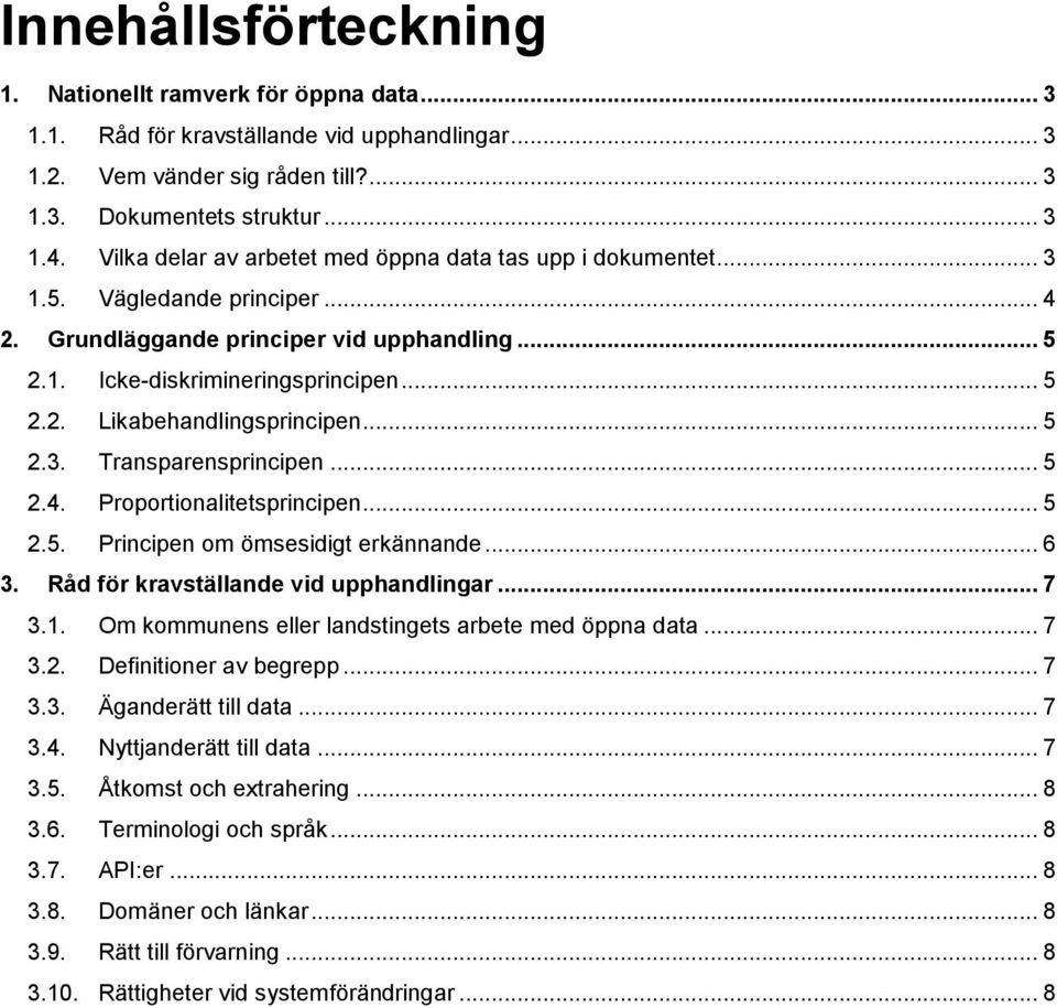 .. 5 2.3. Transparensprincipen... 5 2.4. Proportionalitetsprincipen... 5 2.5. Principen om ömsesidigt erkännande... 6 3. Råd för kravställande vid upphandlingar... 7 3.1.