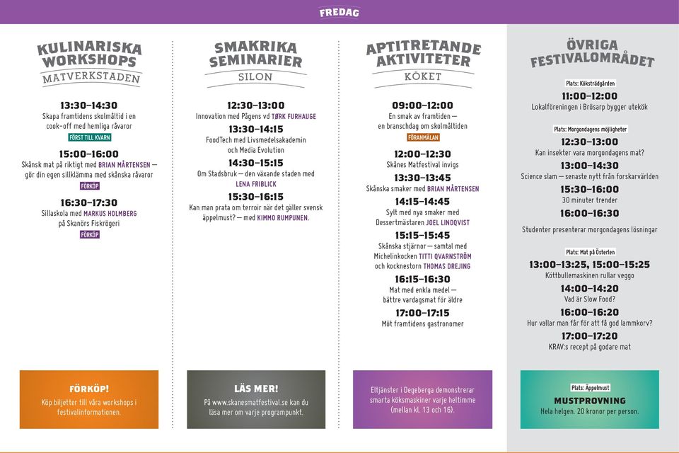den växande staden med LENA FRIBLICK 15:30 16:15 Kan man prata om terroir när det gäller svensk äppelmust? med KIMMO RUMPUNEN.