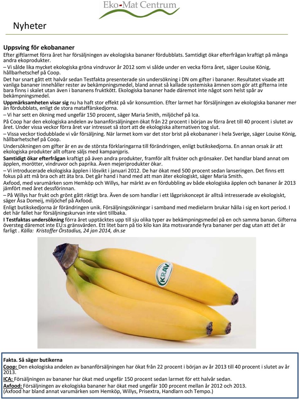 Det har snart gått ett halvår sedan Testfakta presenterade sin undersökning i DN om gifter i bananer.
