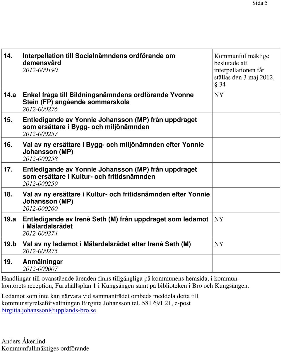 Entledigande av Yonnie Johansson (MP) från uppdraget som ersättare i Kultur- och fritidsnämnden 2012-000259 18.
