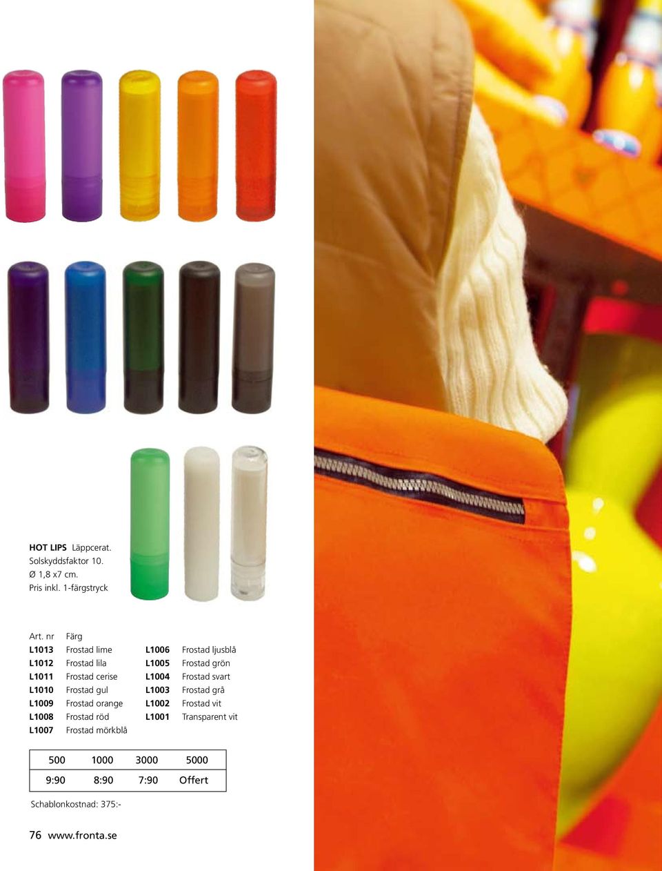 cerise L1004 Frostad svart L1010 Frostad gul L1003 Frostad grå L1009 Frostad orange L1002 Frostad vit