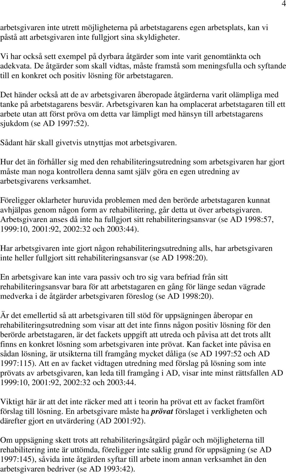 De åtgärder som skall vidtas, måste framstå som meningsfulla och syftande till en konkret och positiv lösning för arbetstagaren.