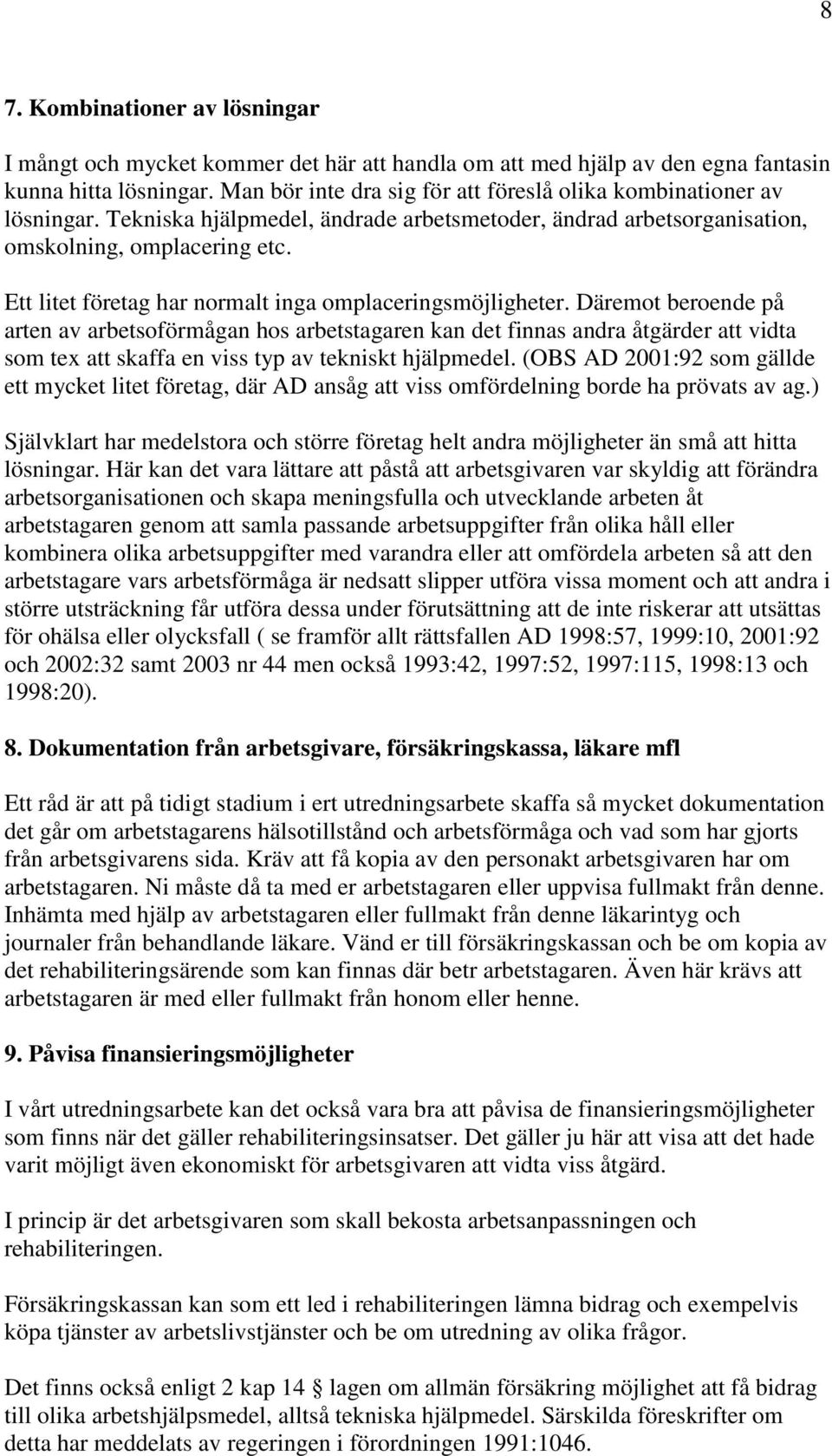 Ett litet företag har normalt inga omplaceringsmöjligheter.
