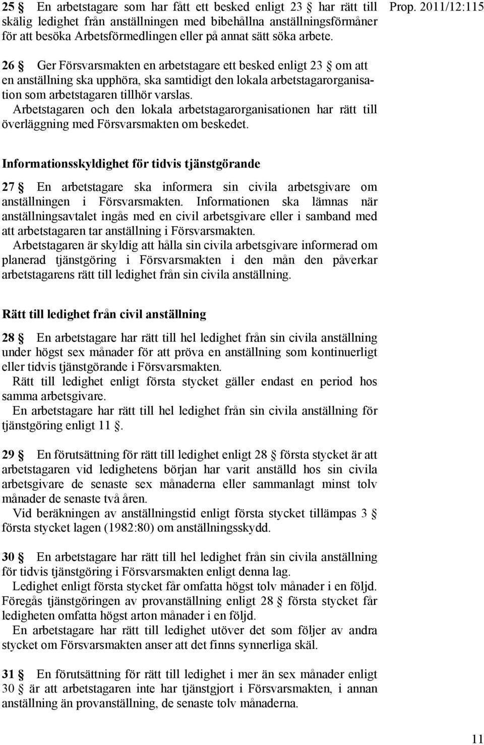 Arbetstagaren och den lokala arbetstagarorganisationen har rätt till överläggning med Försvarsmakten om beskedet.