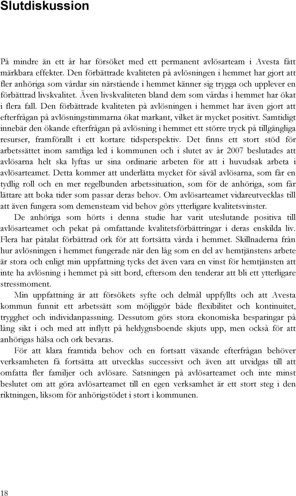 Även livskvaliteten bland dem som vårdas i hemmet har ökat i flera fall.