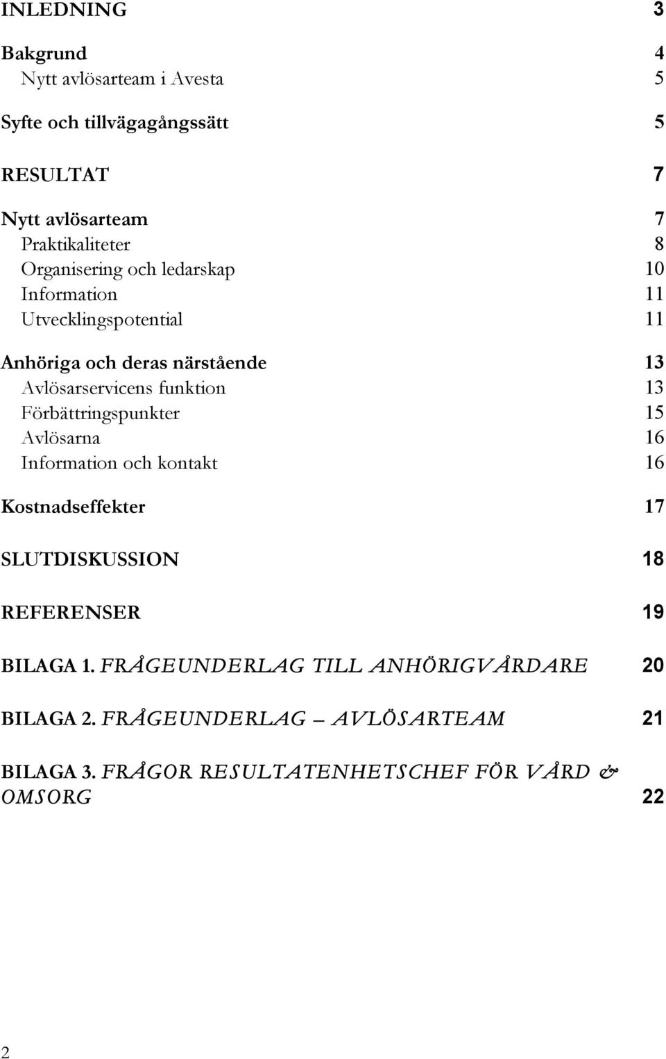 13 Förbättringspunkter 15 Avlösarna 16 Information och kontakt 16 Kostnadseffekter 17 SLUTDISKUSSION 18 REFERENSER 19 BILAGA 1.
