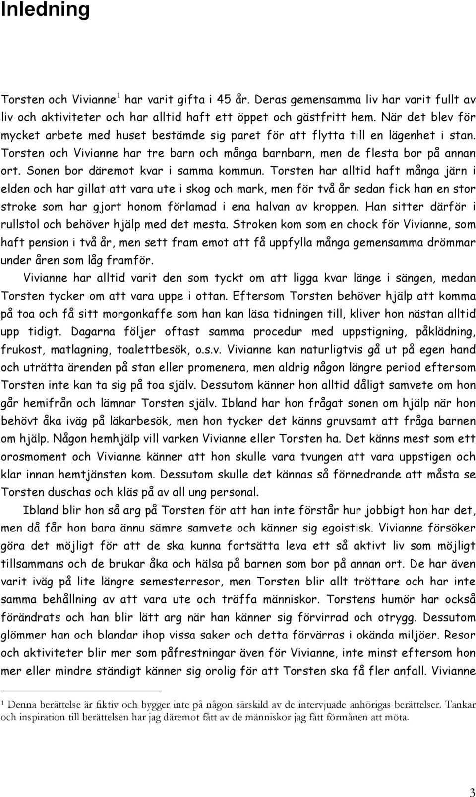 Sonen bor däremot kvar i samma kommun.