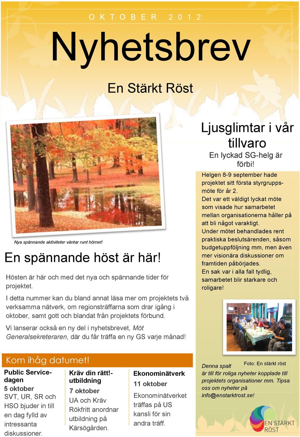 Vi lanserar också en ny del i nyhetsbrevet, Möt Generalsekreteraren, där du får träffa en ny GS varje månad! Ljusglimtar i vår tillvaro En lyckad SG-helg är förbi!