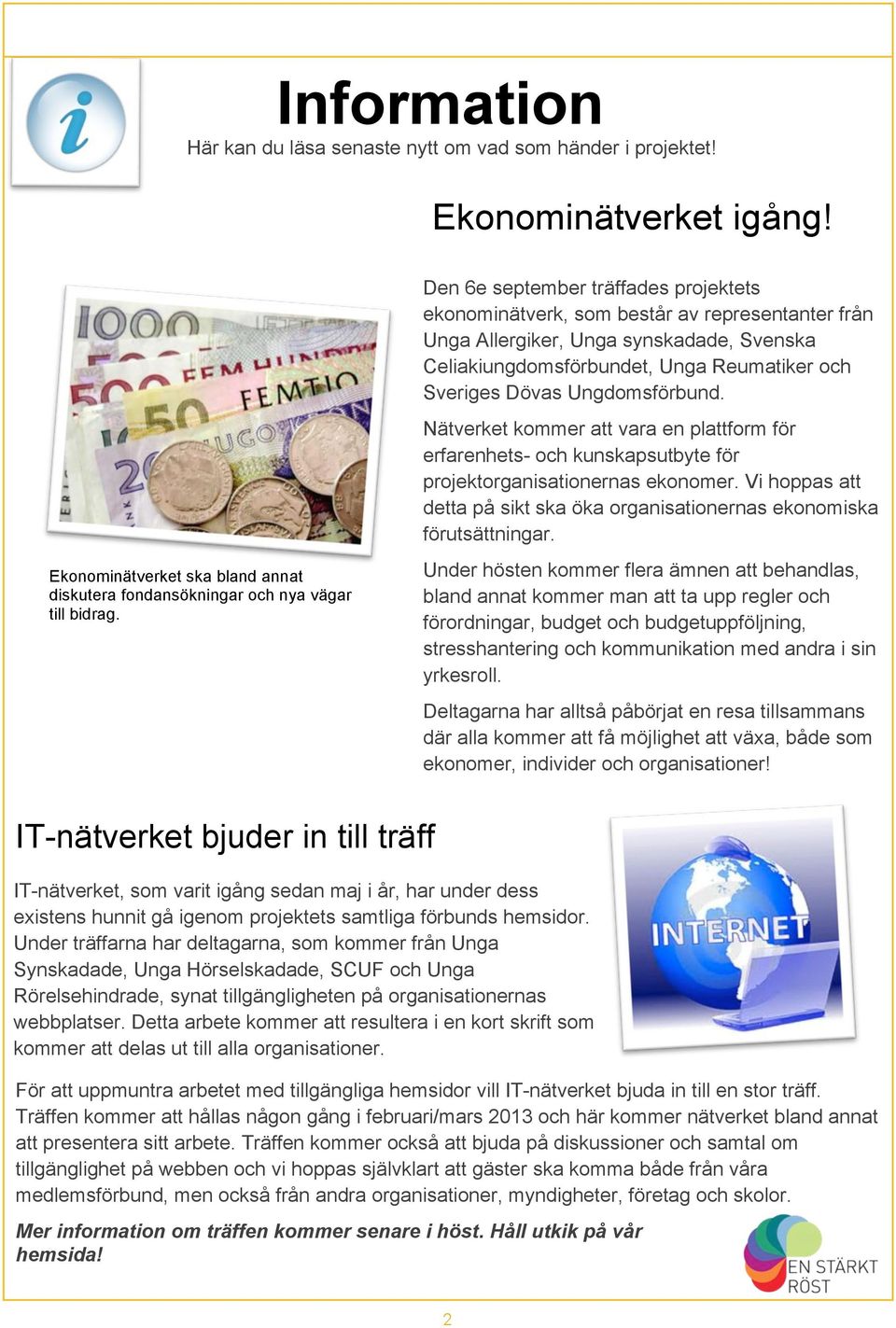 Ungdomsförbund. Nätverket kommer att vara en plattform för erfarenhets- och kunskapsutbyte för projektorganisationernas ekonomer.
