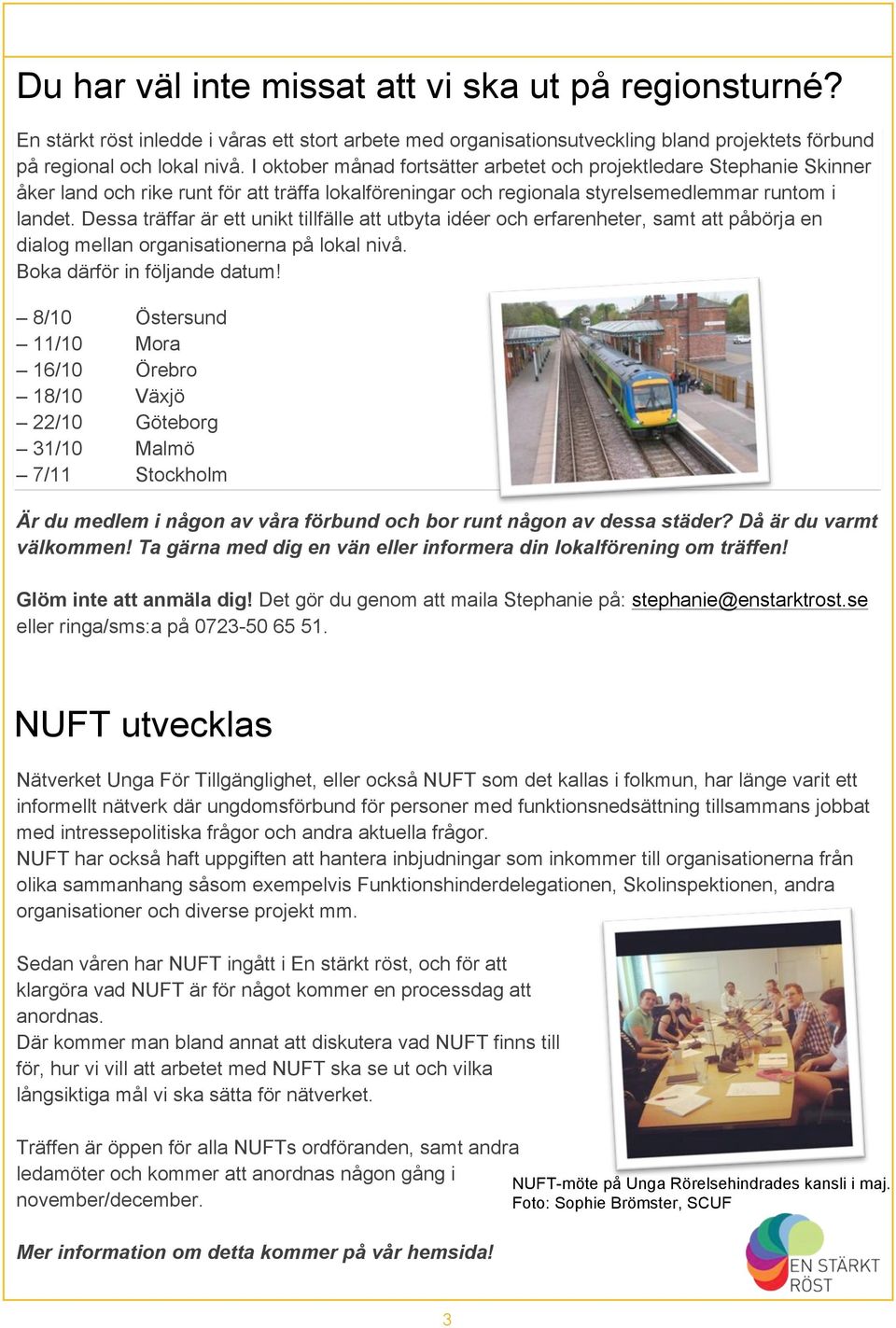 Dessa träffar är ett unikt tillfälle att utbyta idéer och erfarenheter, samt att påbörja en dialog mellan organisationerna på lokal nivå. Boka därför in följande datum!