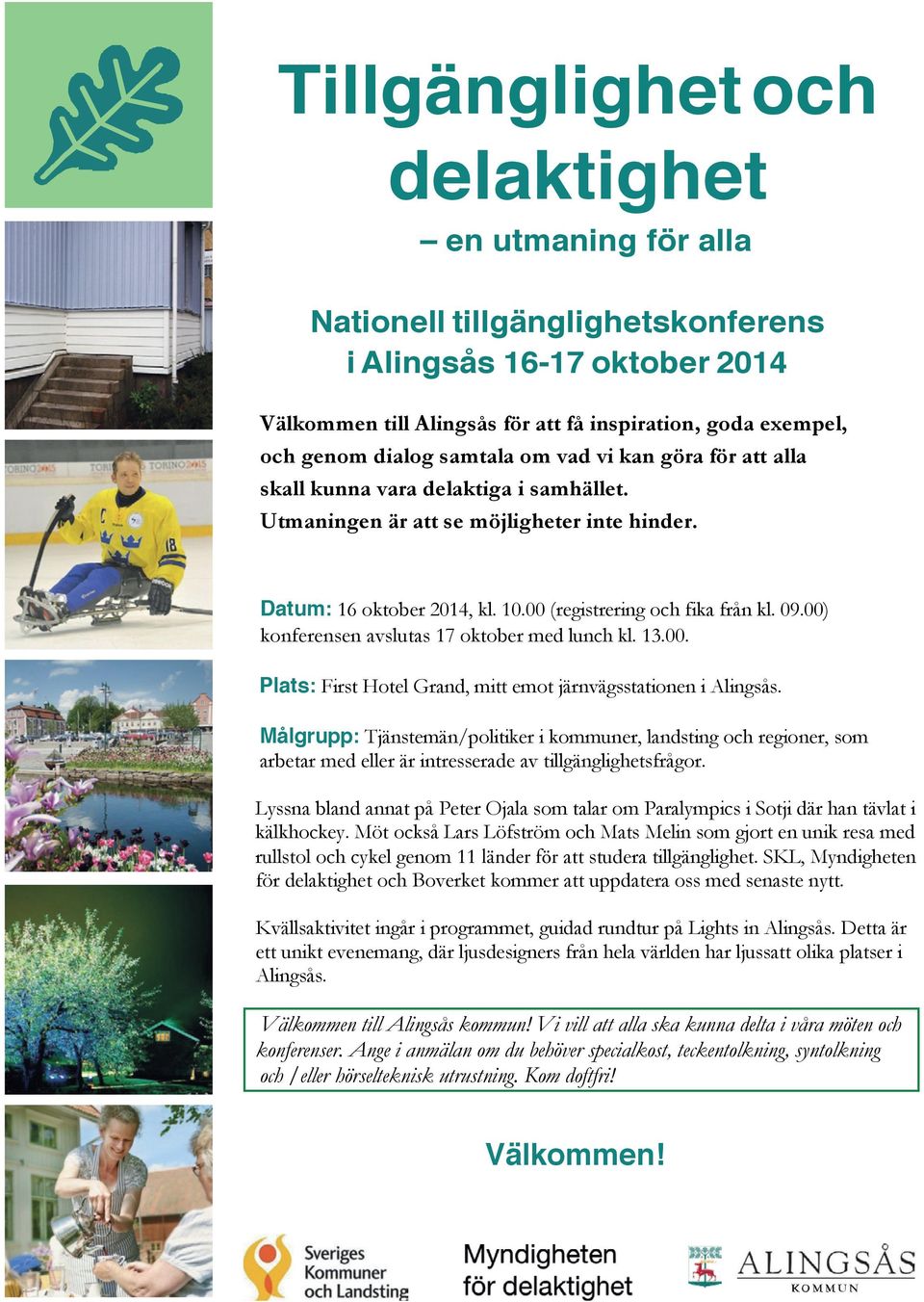 en utmaning för alla Presentation av nästa konferenskommun Avslutning Nationell tillgänglighetskonferens i Alingsås 16-17 oktober 2014 13.00-14.