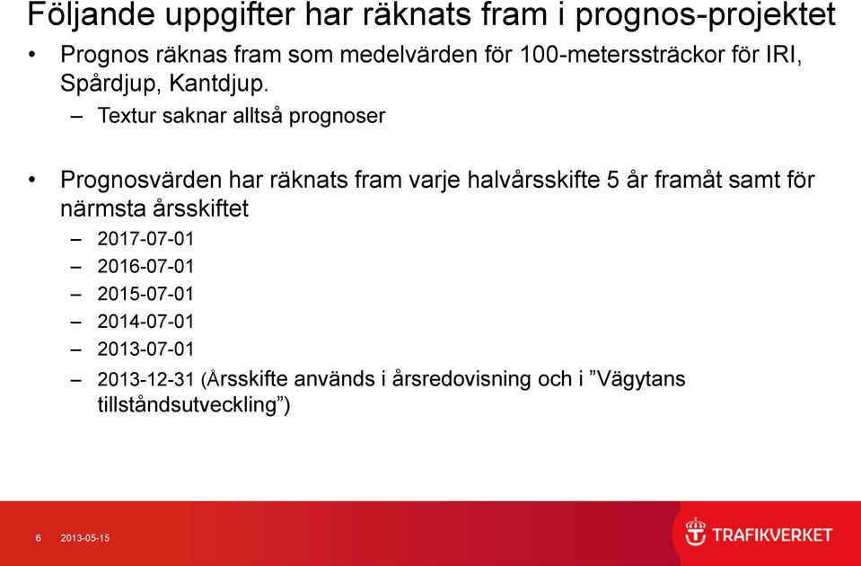 Textur saknar alltså prognoser Prognosvärden har räknats fram varje halvårsskifte 5 år framåt samt för