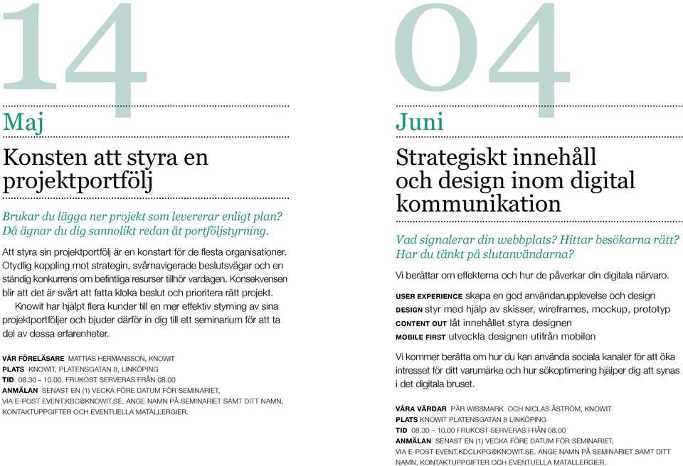 Otydlig koppling mot strategin, svårnavigerade beslutsvägar och en ständig konkurrens om befintliga resurser tillhör vardagen.