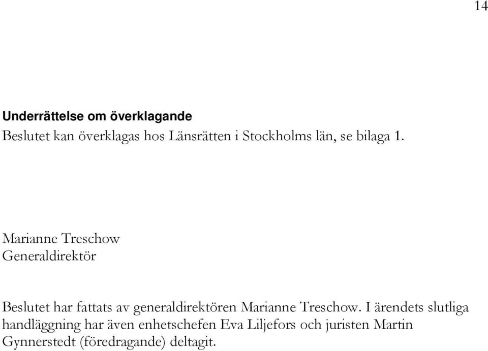 Marianne Treschow Generaldirektör Beslutet har fattats av generaldirektören