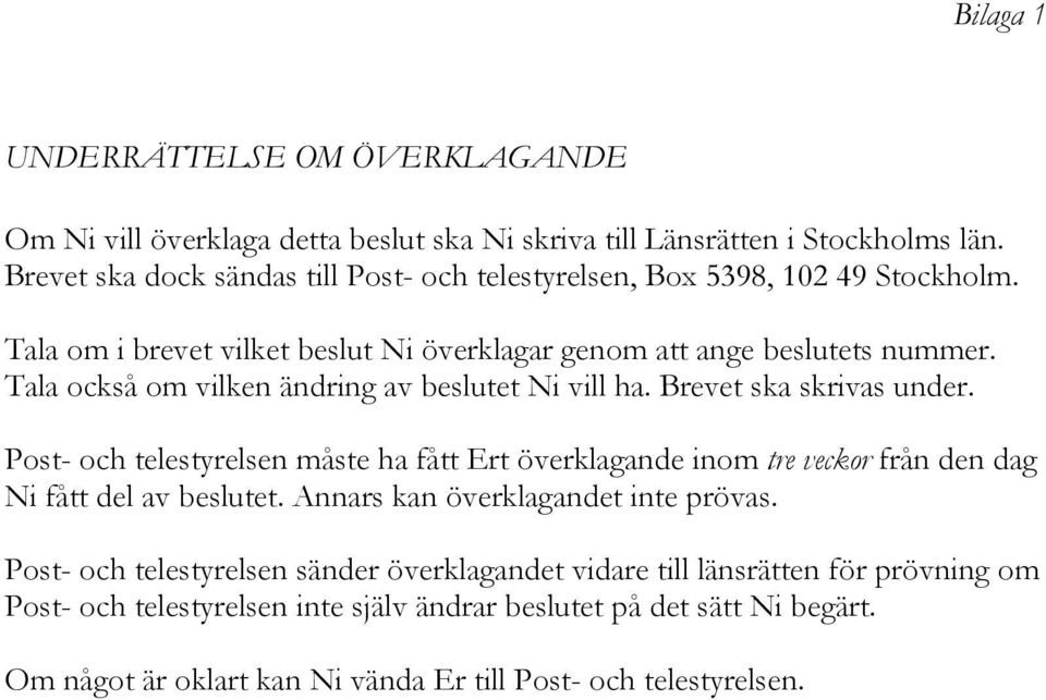 Tala också om vilken ändring av beslutet Ni vill ha. Brevet ska skrivas under.