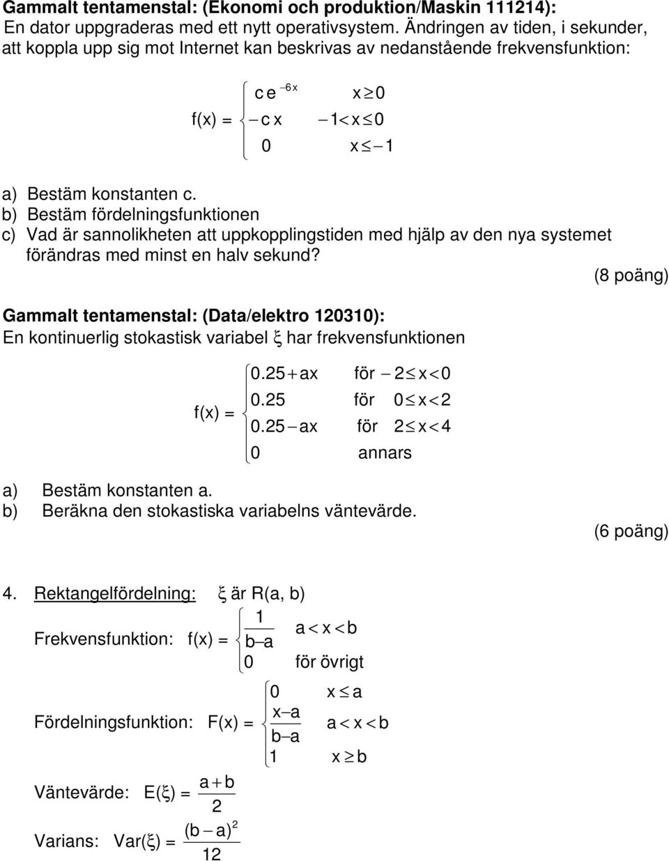 b) Bestäm fördelningsfunktionen c) Vad är sannolikheten att uppkopplingstiden med hjälp av den nya systemet förändras med minst en halv sekund?