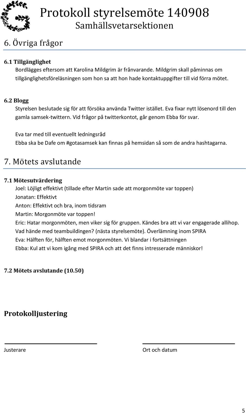 Eva fixar nytt lösenord till den gamla samsek-twittern. Vid frågor på twitterkontot, går genom Ebba för svar.