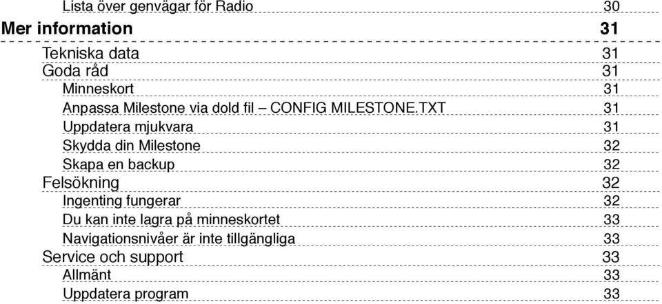 TXT 31 Uppdatera mjukvara 31 Skydda din Milestone 32 Skapa en backup 32 Felsökning 32 Ingenting