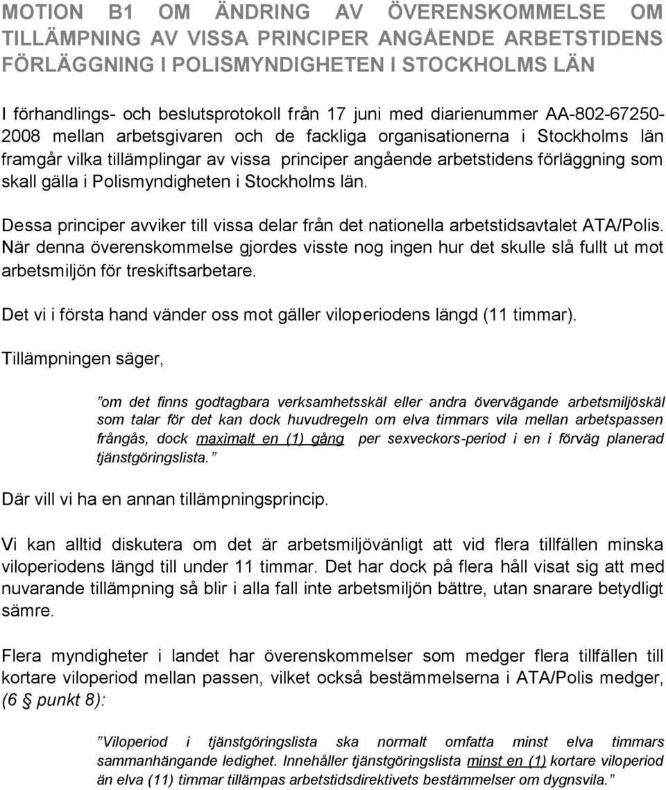 i Polismyndigheten i Stockholms län. Dessa principer avviker till vissa delar från det nationella arbetstidsavtalet ATA/Polis.