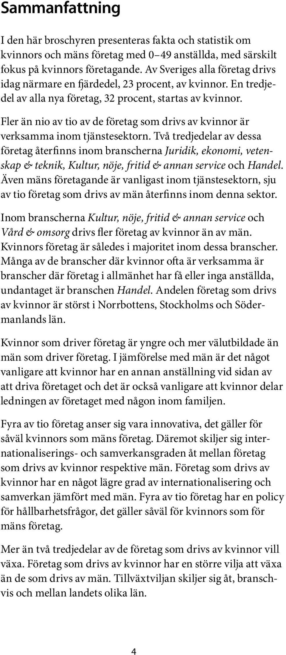 Fler än nio av tio av de företag som drivs av kvinnor är verksamma inom tjänstesektorn.