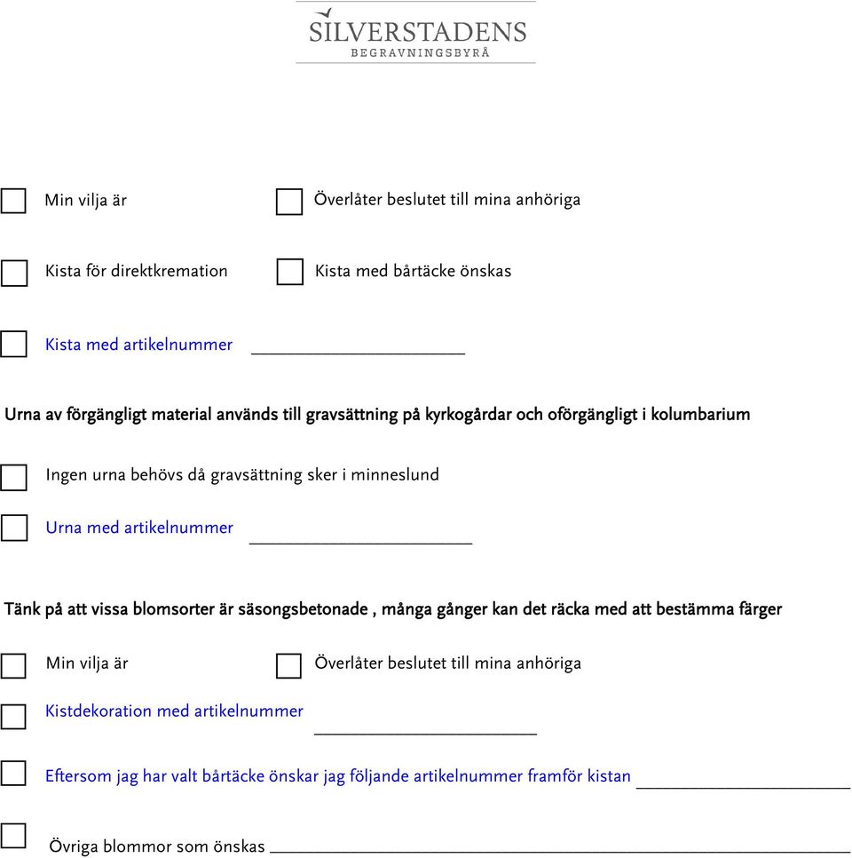 artikelnummer Tänk på att vissa blomsorter är säsongsbetonade, många gånger kan det räcka med att bestämma färger Min vilja är