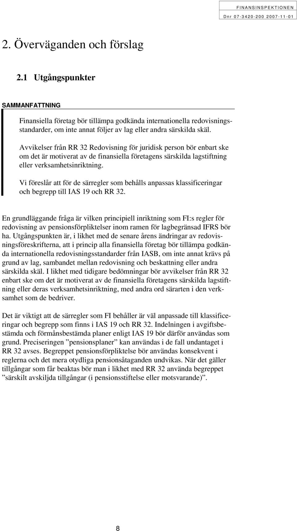 Vi föreslår att för de särregler som behålls anpassas klassificeringar och begrepp till IAS 19 och RR 32.
