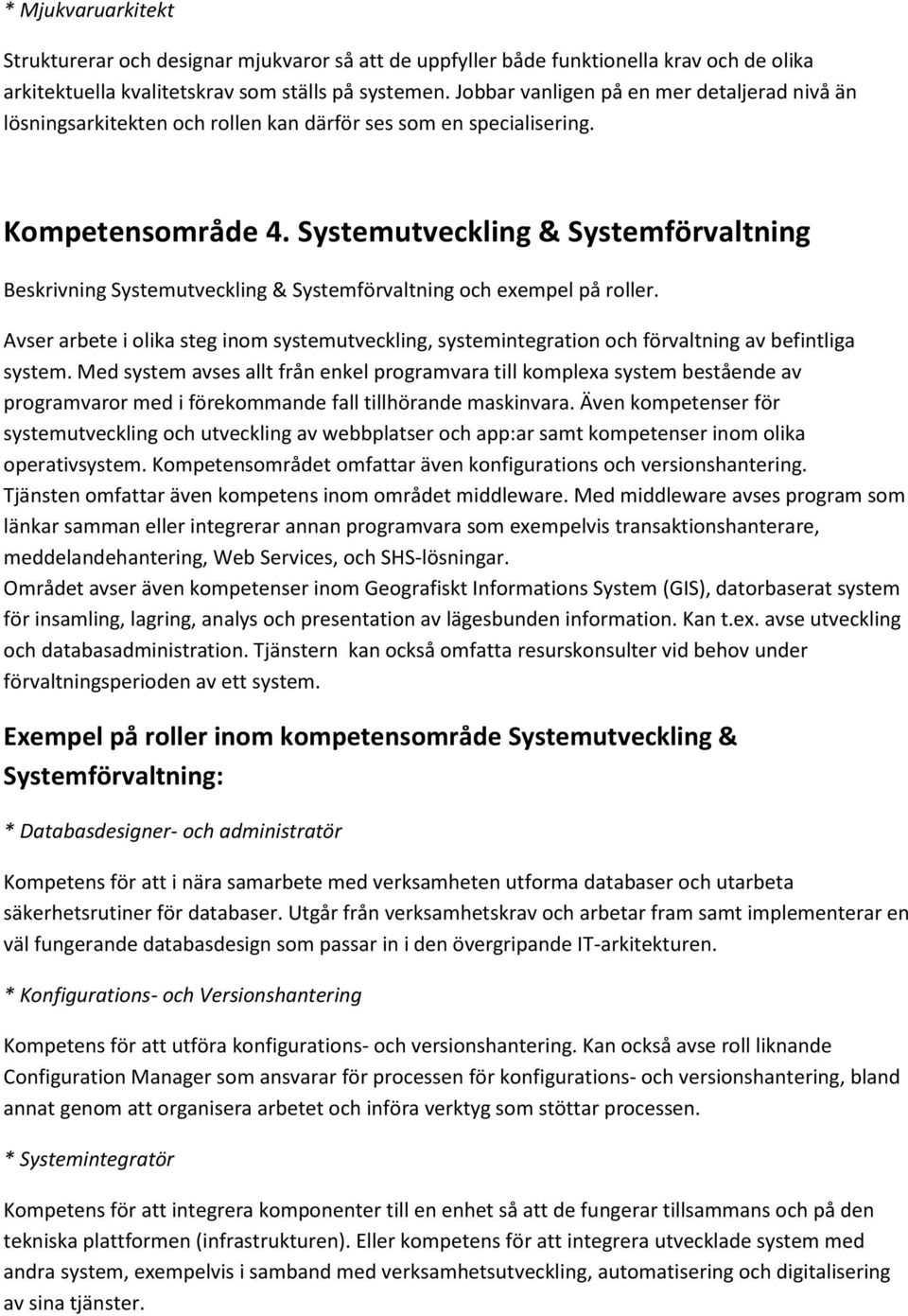 Systemutveckling & Systemförvaltning Beskrivning Systemutveckling & Systemförvaltning och exempel på roller.