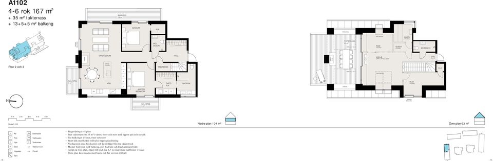 Stor takterrass om 35 m² i väster, öster och norr med öppen spis och utekök Tre balkonger i väster, öster och norr Vardagsrum med braskamin och ljusinsläpp från tre väderstreck Master bedroom