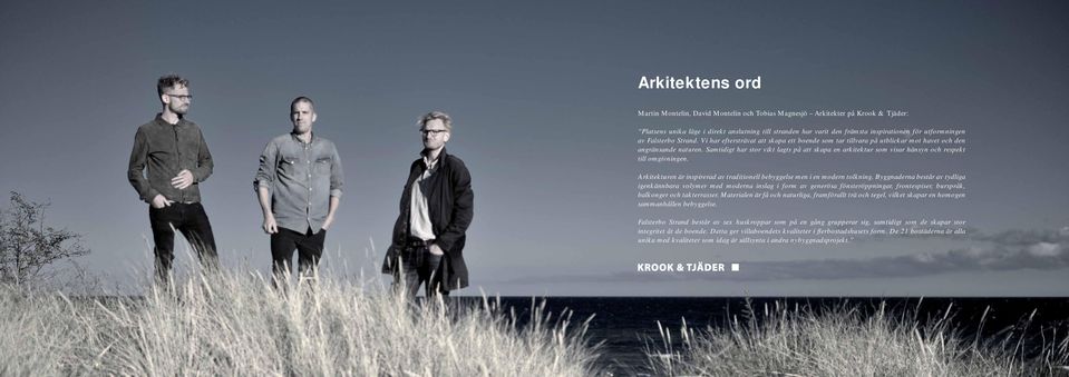 Samtidigt har stor vikt lagts på att skapa en arkitektur som visar hänsyn och respekt till omgivningen. Arkitekturen är inspirerad av traditionell bebyggelse men i en modern tolkning.