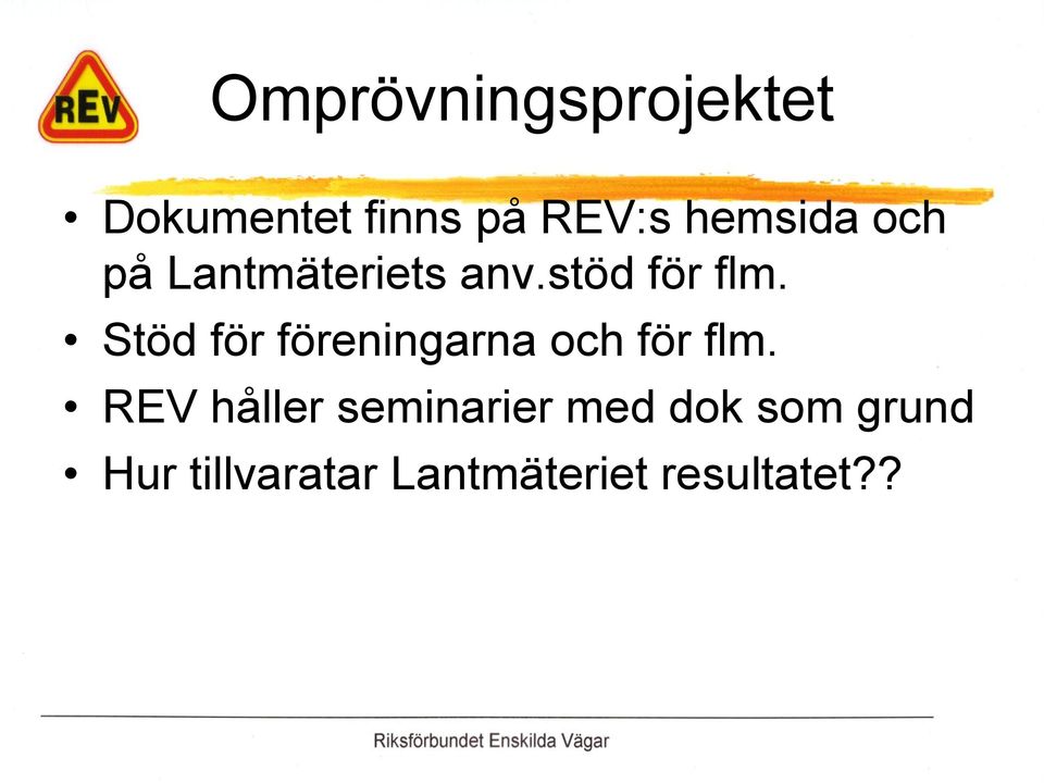 Stöd för föreningarna och för flm.