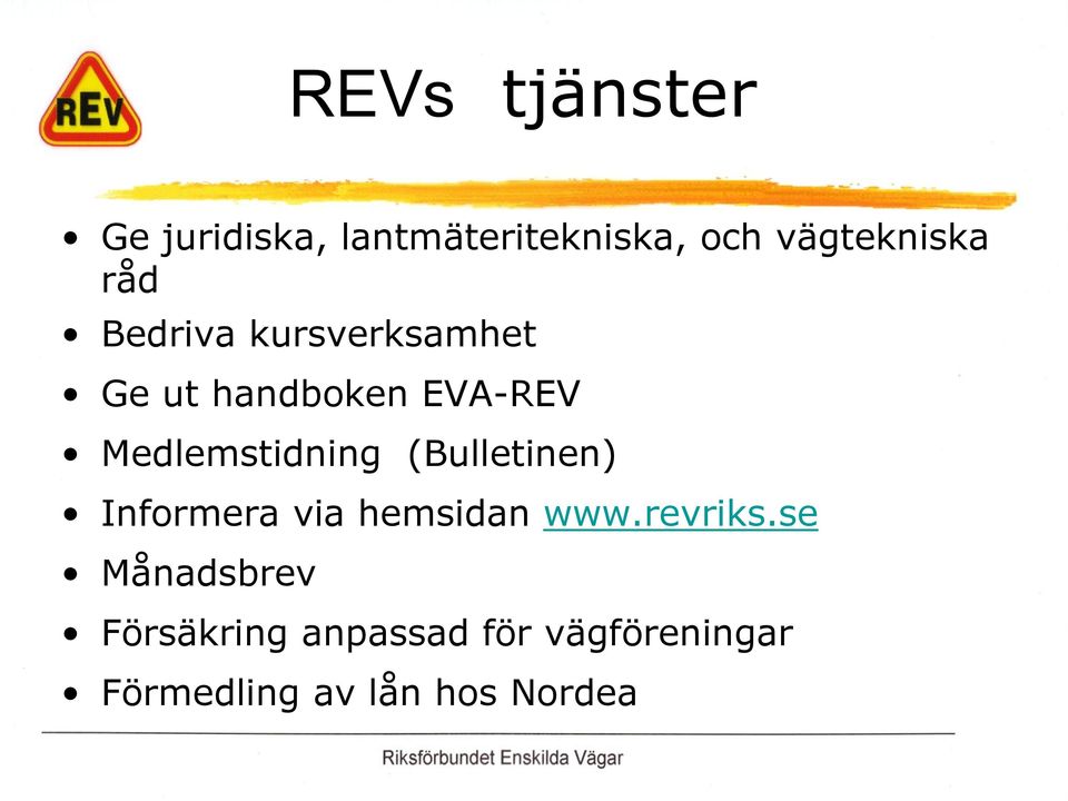 Medlemstidning (Bulletinen) Informera via hemsidan www.revriks.