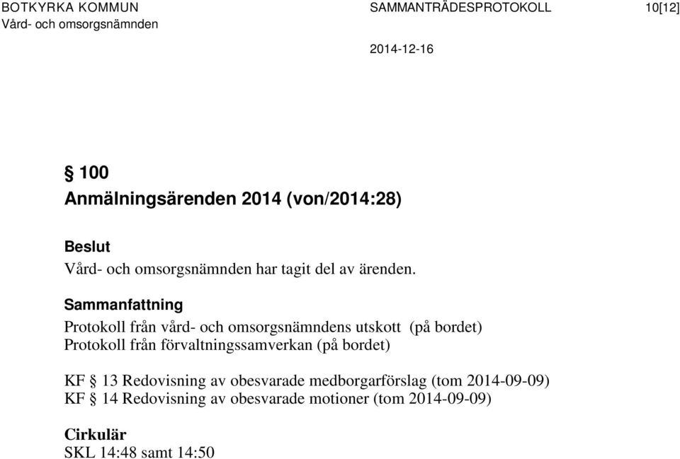 Sammanfattning Protokoll från vård- och omsorgsnämndens utskott (på bordet) Protokoll från förvaltningssamverkan