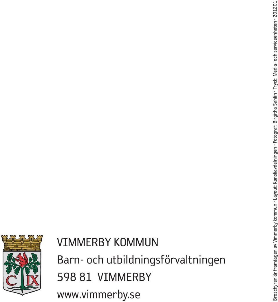 se Broschyren är framtagen av Vimmerby kommun Layout: