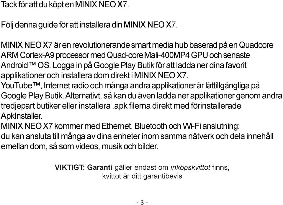 Logga in på Google Play Butik för att ladda ner dina favorit applikationer och installera dom direkt i MINIX NEO X7.