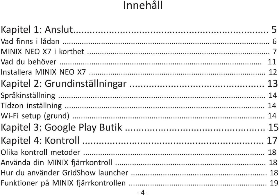 .. 14 Wi-Fi setup (grund)... 14 Kapitel 3: Google Play Butik... 15 Kapitel 4: Kontroll... 17 Olika kontroll metoder.