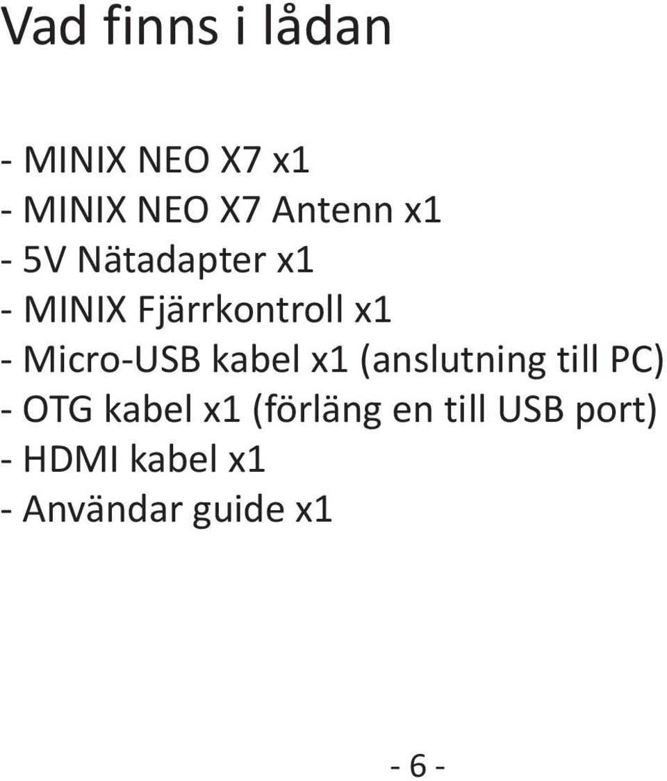 Micro-USB kabel x1 (anslutning till PC) - OTG kabel x1