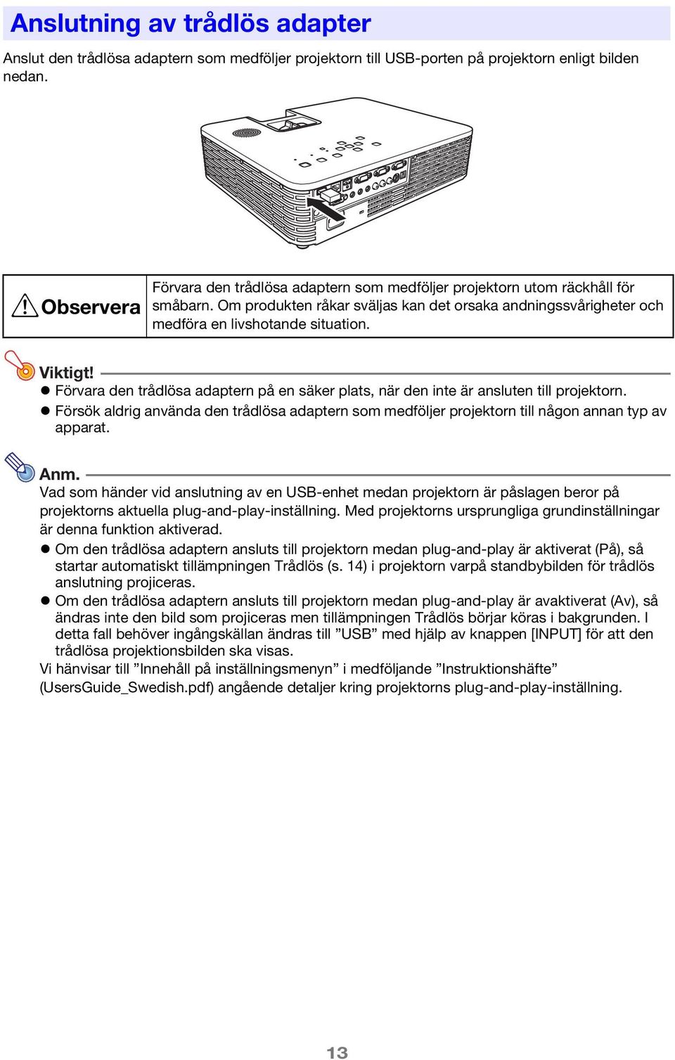 Viktigt! Förvara den trådlösa adaptern på en säker plats, när den inte är ansluten till projektorn.