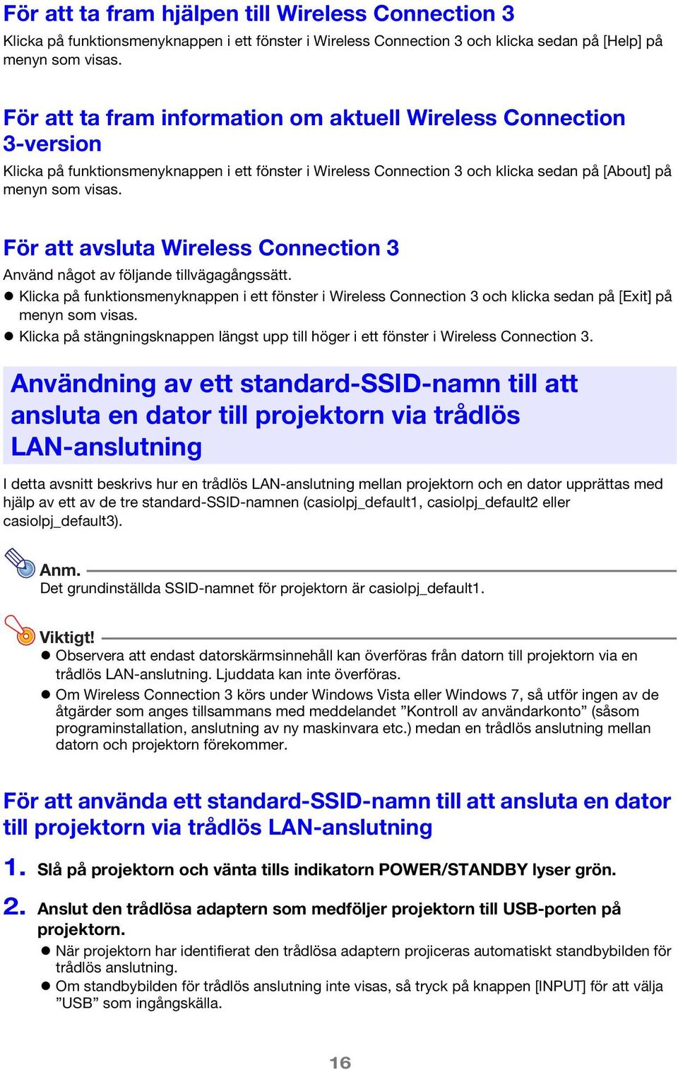 För att avsluta Wireless Connection 3 Använd något av följande tillvägagångssätt. Klicka på funktionsmenyknappen i ett fönster i Wireless Connection 3 och klicka sedan på [Exit] på menyn som visas.
