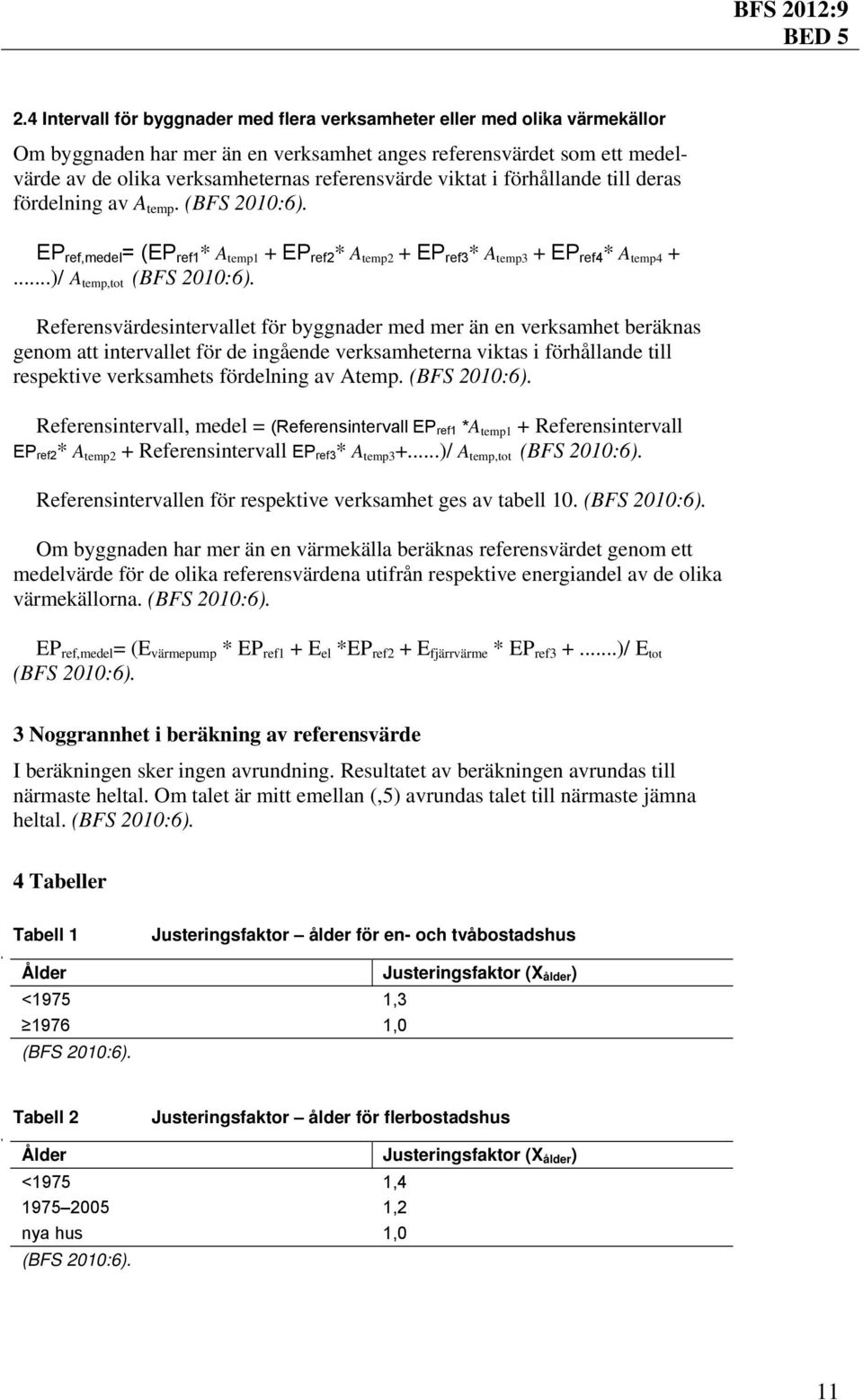 ..)/ A temp,tot Referensvärdesintervallet för byggnader med mer än en verksamhet beräknas genom att intervallet för de ingående verksamheterna viktas i förhållande till respektive verksamhets