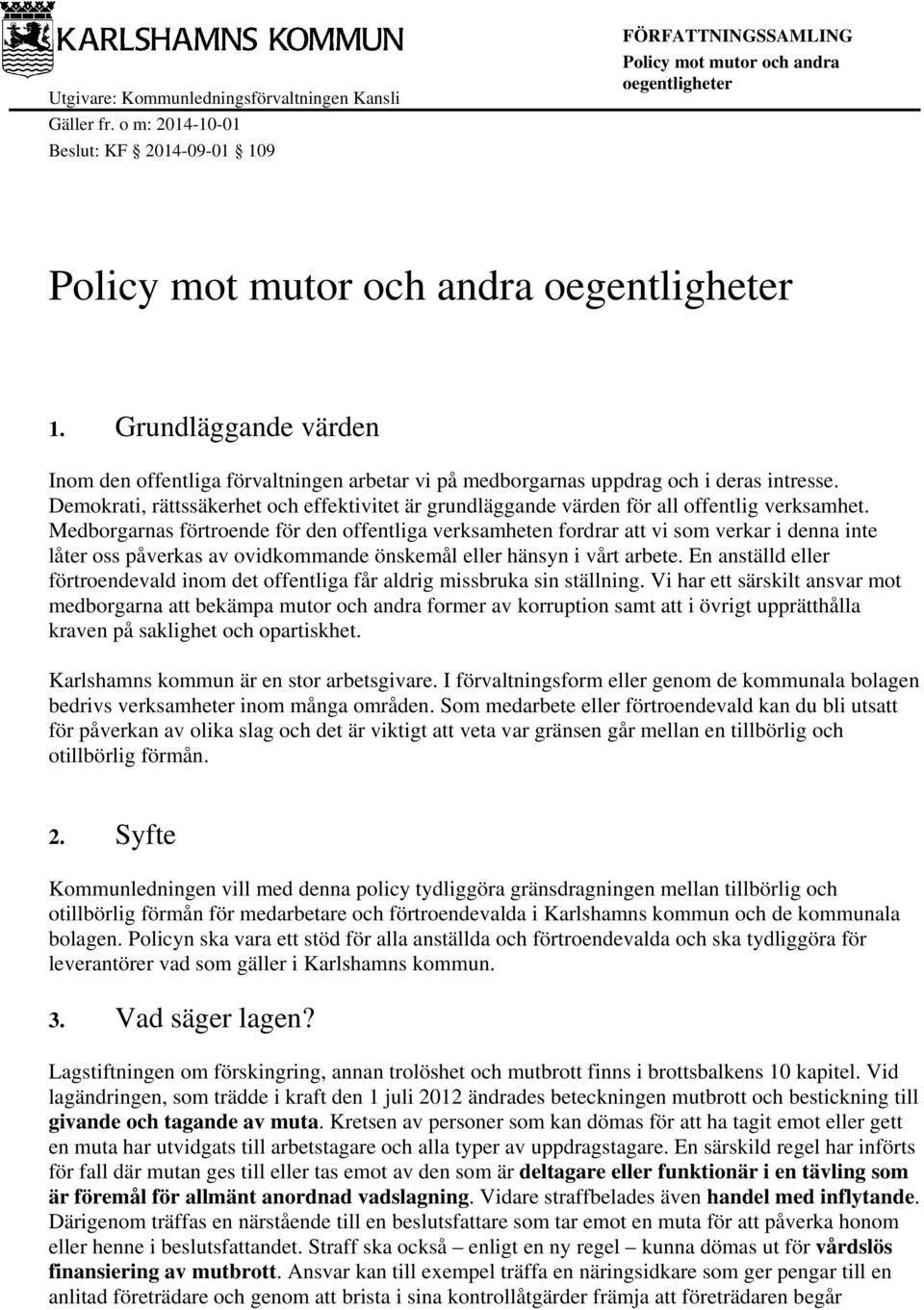 Demokrati, rättssäkerhet och effektivitet är grundläggande värden för all offentlig verksamhet.