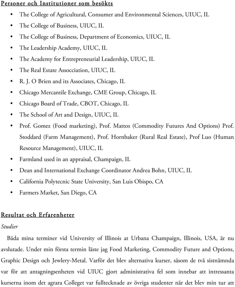 O Brien and its Associates, Chicago, IL Chicago Mercantile Exchange, CME Group, Chicago, IL Chicago Board of Trade, CBOT, Chicago, IL The School of Art and Design, UIUC, IL Prof.