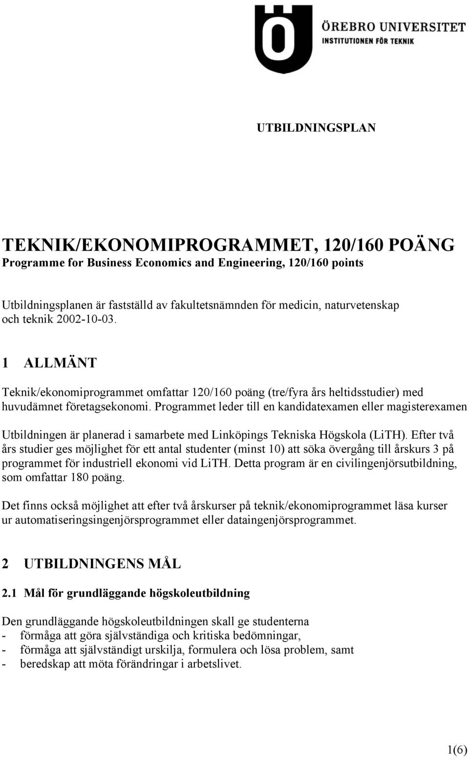 Programmet leder till en kandidatexamen eller magisterexamen Utbildningen är planerad i samarbete med Linköpings Tekniska Högskola (LiTH).